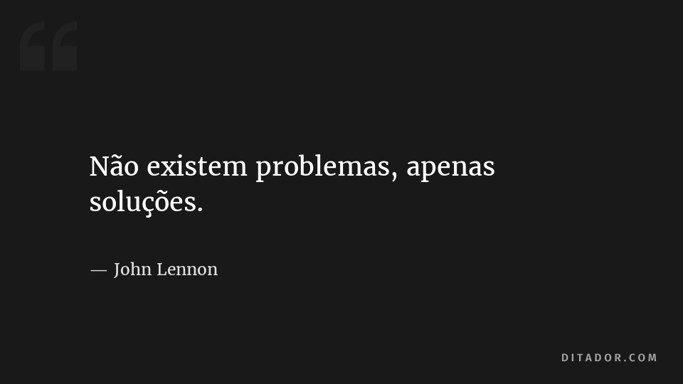 Não Existem Problemas Apenas Soluções John Lennon Ditador Ditos And Dizeres 9054